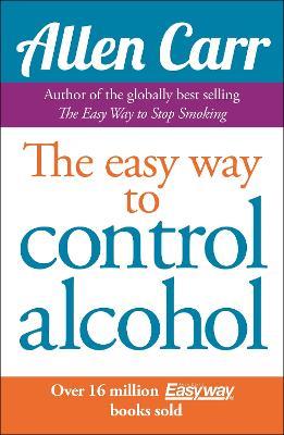 The Easy Way to Control Alcohol - Allen Carr - cover
