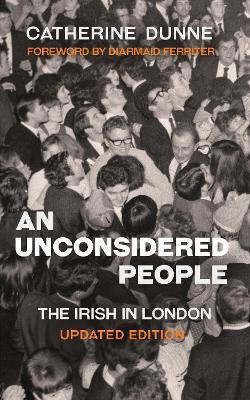 An Unconsidered People: The Irish in London - Updated Edition - Catherine Dunne - cover