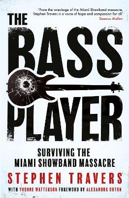 The Bass Player: Surviving the Miami Showband Massacre - Stephen Travers - cover