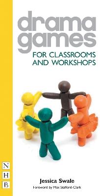 Drama Games for Classrooms and Workshops - Jessica Swale - cover