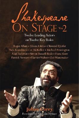 Shakespeare On Stage: Volume 2: Twelve Leading Actors on Twelve Key Roles - Julian Curry - cover