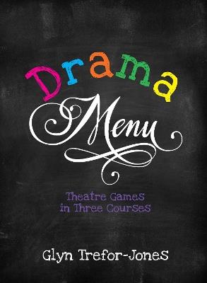 Drama Menu: Theatre Games in Three Courses - Glyn Trefor-Jones - cover
