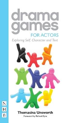 Drama Games for Actors: Exploring Self, Character and Text - Thomasina Unsworth - cover