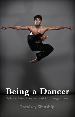 Being a Dancer: Advice from Dancers and Choreographers - Lyndsey Winship - cover