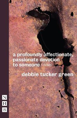 a profoundly affectionate, passionate devotion to someone (-noun) - debbie tucker green - cover