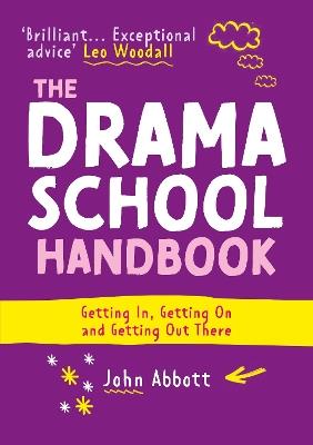 The Drama School Handbook: Getting In, Getting On and Getting Out There - John Abbott - cover