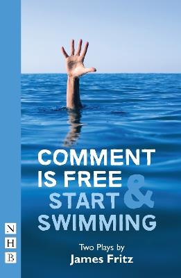 Comment is Free & Start Swimming: Two plays - James Fritz - cover