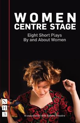 Women Centre Stage: Eight Short Plays By and About Women - Various,Rose Lewenstein,Georgia Christou - cover