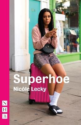 Superhoe: the hit stage play behind major BBC TV drama series Mood (NHB Modern Plays) - Nicole Lecky - cover