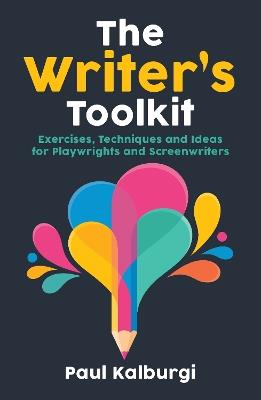 The Writer's Toolkit: Exercises, Techniques and Ideas for Playwrights and Screenwriters - Paul Kalburgi - cover
