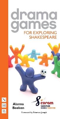 Drama Games for Exploring Shakespeare - Alanna Beeken,Coram Shakespeare Schools Foundation - cover