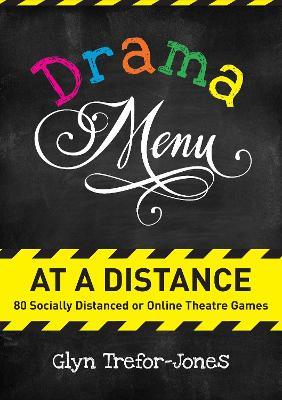 Drama Menu at a Distance: 80 Socially Distanced or Online Theatre Games - Glyn Trefor-Jones - cover
