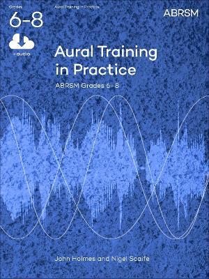Aural Training in Practice, ABRSM Grades 6-8, with audio: New edition - Nigel Scaife,John Holmes - cover