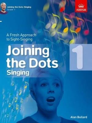 Joining the Dots Singing, Grade 1: A Fresh Approach to Sight-Singing - cover