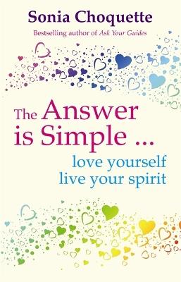The Answer Is Simple: Love Yourself, Live Your Spirit - Sonia Choquette - cover