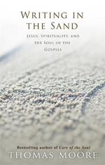 Writing in the Sand: Jesus, Spirituality and the Soul of the Gospels