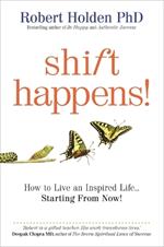 Shift Happens!: How to Live an Inspired Life… Starting from Now!