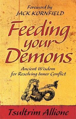 Feeding Your Demons: Ancient Wisdom for Resolving Inner Conflict - Tsultrim Allione - cover