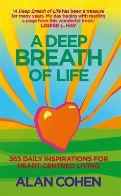 A Deep Breath Of Life: 365 Daily Inspirations for Heart-Centred Living - Alan Cohen - cover