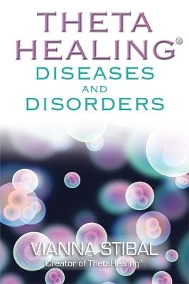 ThetaHealing® Diseases and Disorders - Vianna Stibal - cover