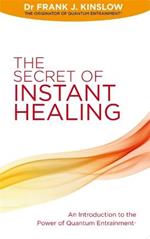 The Secret of Instant Healing: An Introduction to the Power of Quantum Entrainment (R)