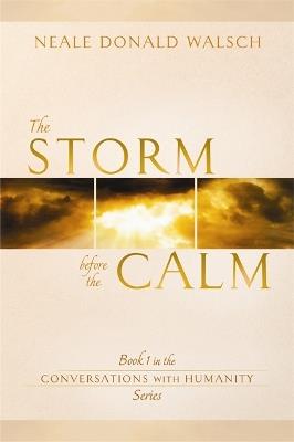The Storm Before the Calm: Book 1 in the Conversations with Humanity Series - Neale Donald Walsch - cover