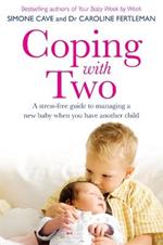 Coping with Two: A Stress-free Guide to Managing a New Baby When You Have Another Child