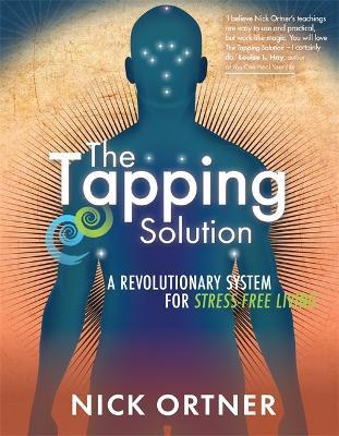 The Tapping Solution: A Revolutionary System for Stress-Free Living - Nick Ortner - cover