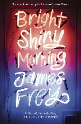 Bright Shiny Morning: A rip-roaring ride through LA from the author of My Friend Leonard - James Frey - cover