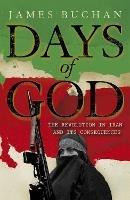 Days of God: The Revolution in Iran and Its Consequences - James Buchan - cover