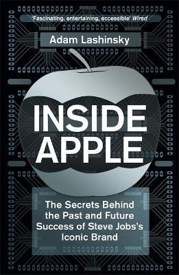 Inside Apple: The Secrets Behind the Past and Future Success of Steve Jobs's Iconic Brand - Adam Lashinsky - cover