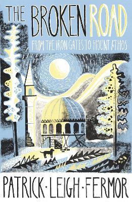The Broken Road: From the Iron Gates to Mount Athos - Patrick Leigh Fermor - cover