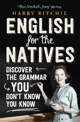 English for the Natives: Discover the Grammar You Don't Know You Know - Harry Ritchie - cover