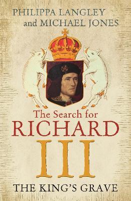 The King's Grave: The Search for Richard III - Philippa Langley,Michael Jones - cover