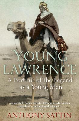 Young Lawrence: A Portrait of the Legend as a Young Man - Anthony Sattin - cover