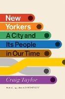 New Yorkers: A City and Its People in Our Time - Craig Taylor - cover