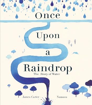 Once Upon a Raindrop: The Story of Water - James Carter - cover