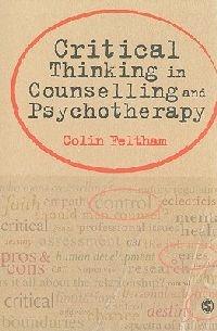 Critical Thinking in Counselling and Psychotherapy - Colin Feltham - cover