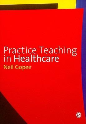 Practice Teaching in Healthcare - Neil Gopee - cover