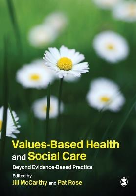 Values-Based Health & Social Care: Beyond Evidence-Based Practice - cover