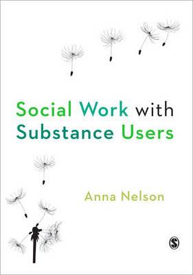 Social Work with Substance Users - Anna Nelson - cover