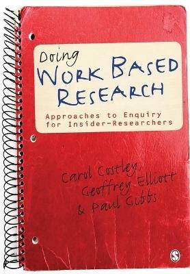 Doing Work Based Research: Approaches to Enquiry for Insider-Researchers - Carol Costley,Geoffrey C Elliott,Paul Gibbs - cover