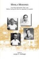 Manila Memories: Four Boys Remember Their Lives Before, During and After the Japanese Occupation