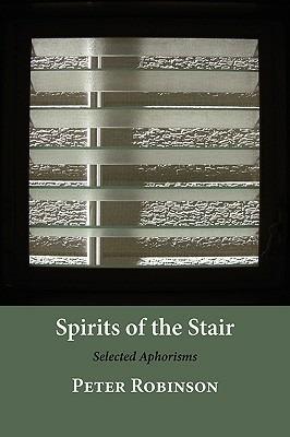 Spirits of the Stair: Selected Aphorisms - Peter Robinson - cover