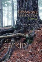 Lessways Least Scarce Among: Poems 2002-2009 - Peter Larkin - cover