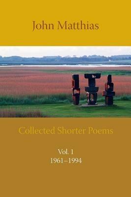 Collected Shorter Poems - John Matthias - cover