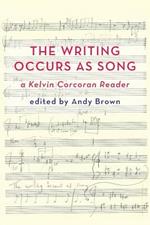 'The Writing Occurs as Song': a Kelvin Corcoran Reader