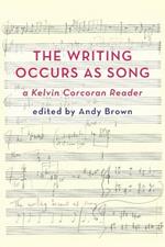 'The Writing Occurs as Song': a Kelvin Corcoran Reader