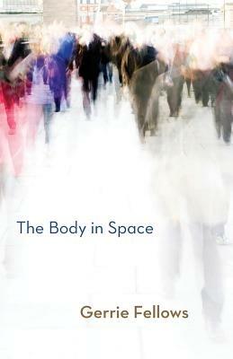 The Body in Space - Gerrie Fellows - cover