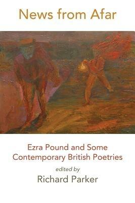 News from Afar: Ezra Pound and Some Contemporary British Poetries - cover